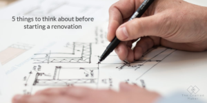 Starting a home renovation can be a stressfull time if not planned out properly. Here are 5 things to think about before starting a renovation.